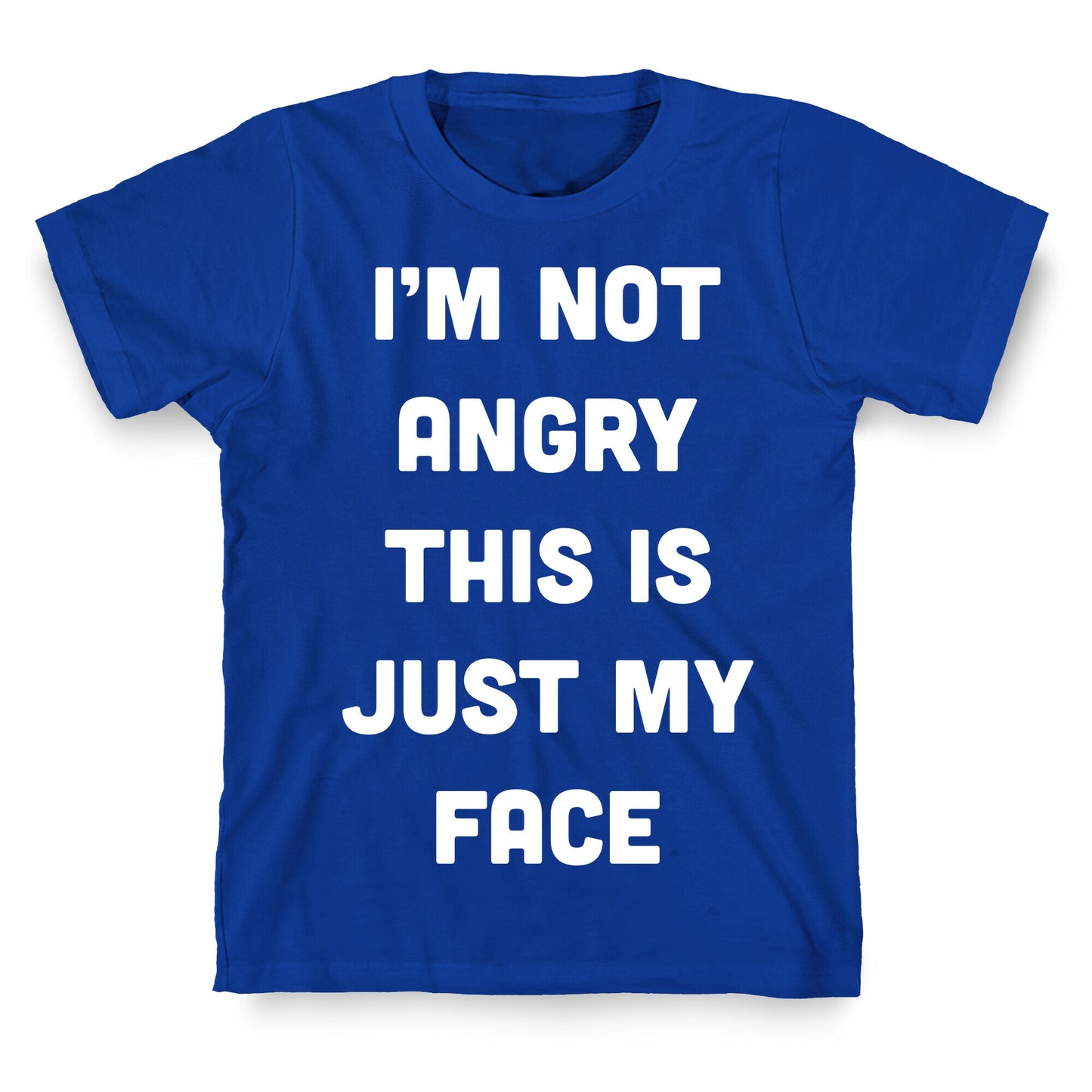 I'm Not Angry This Is Just My Face T-Shirt