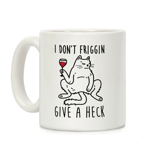 I Don't Friggin Give A Heck Coffee Mug
