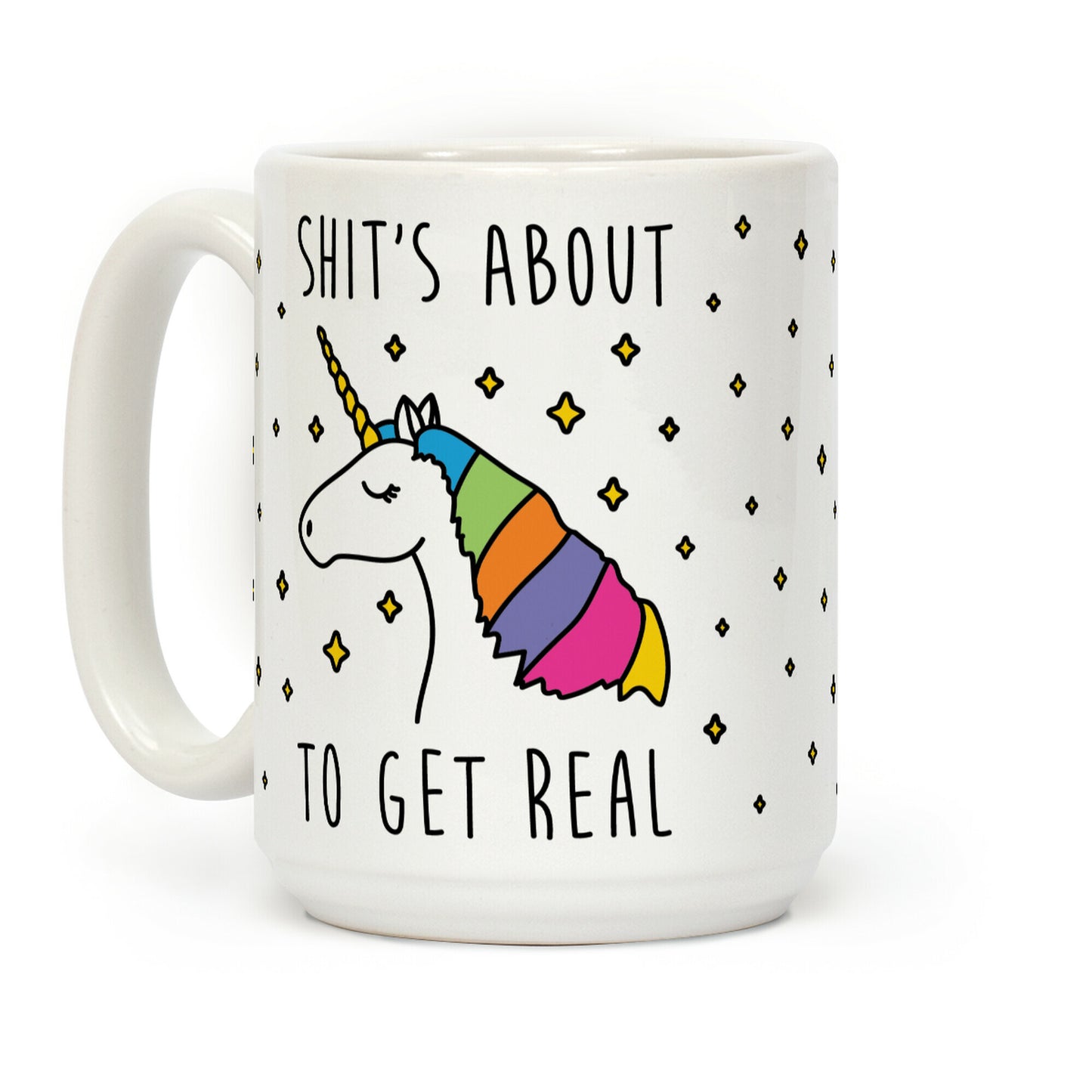 Shit's About To Get Real - Unicorn Coffee Mug
