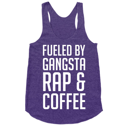 Fueled By Gangsta Rap & Coffee Racerback Tank