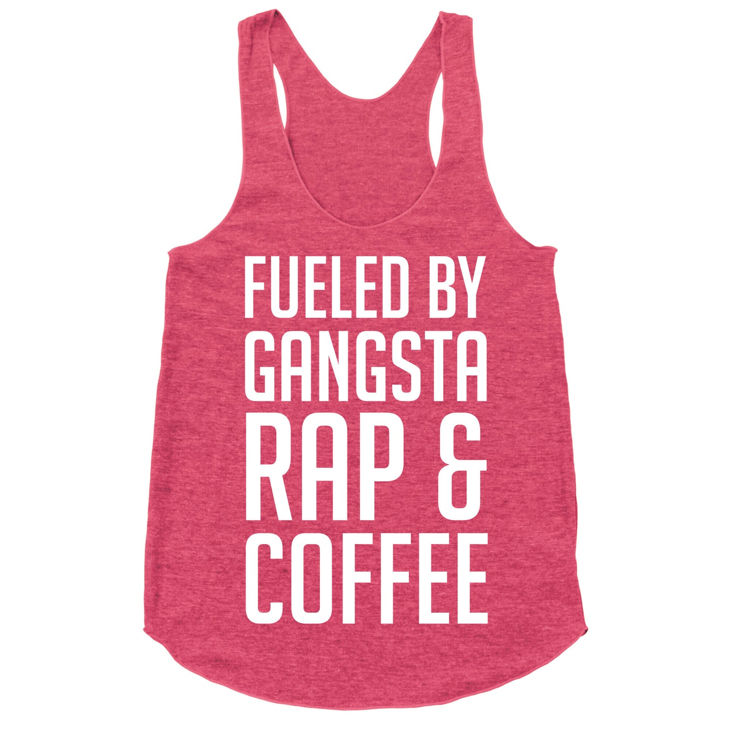 Fueled By Gangsta Rap & Coffee Racerback Tank
