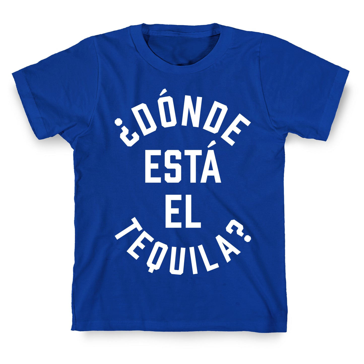Donde Esta El Tequila? T-Shirt