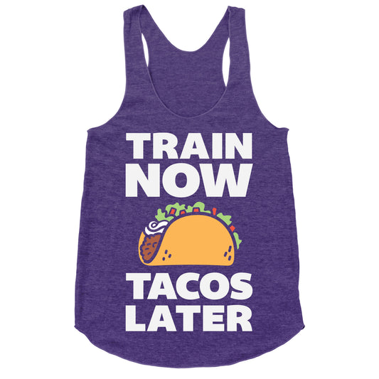 Train Now Tacos Later Racerback Tank