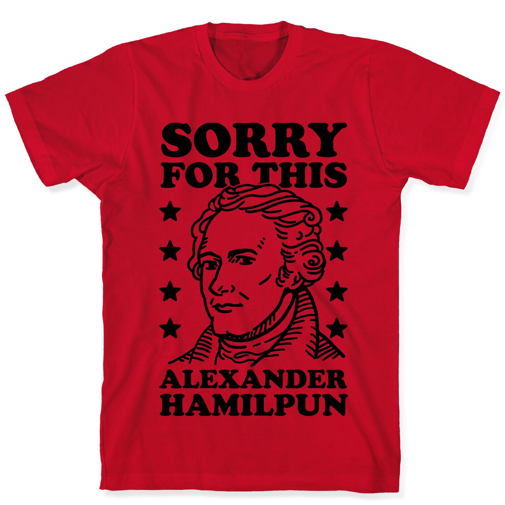 I'm Sorry For This Alexander Hamilpun T-Shirt