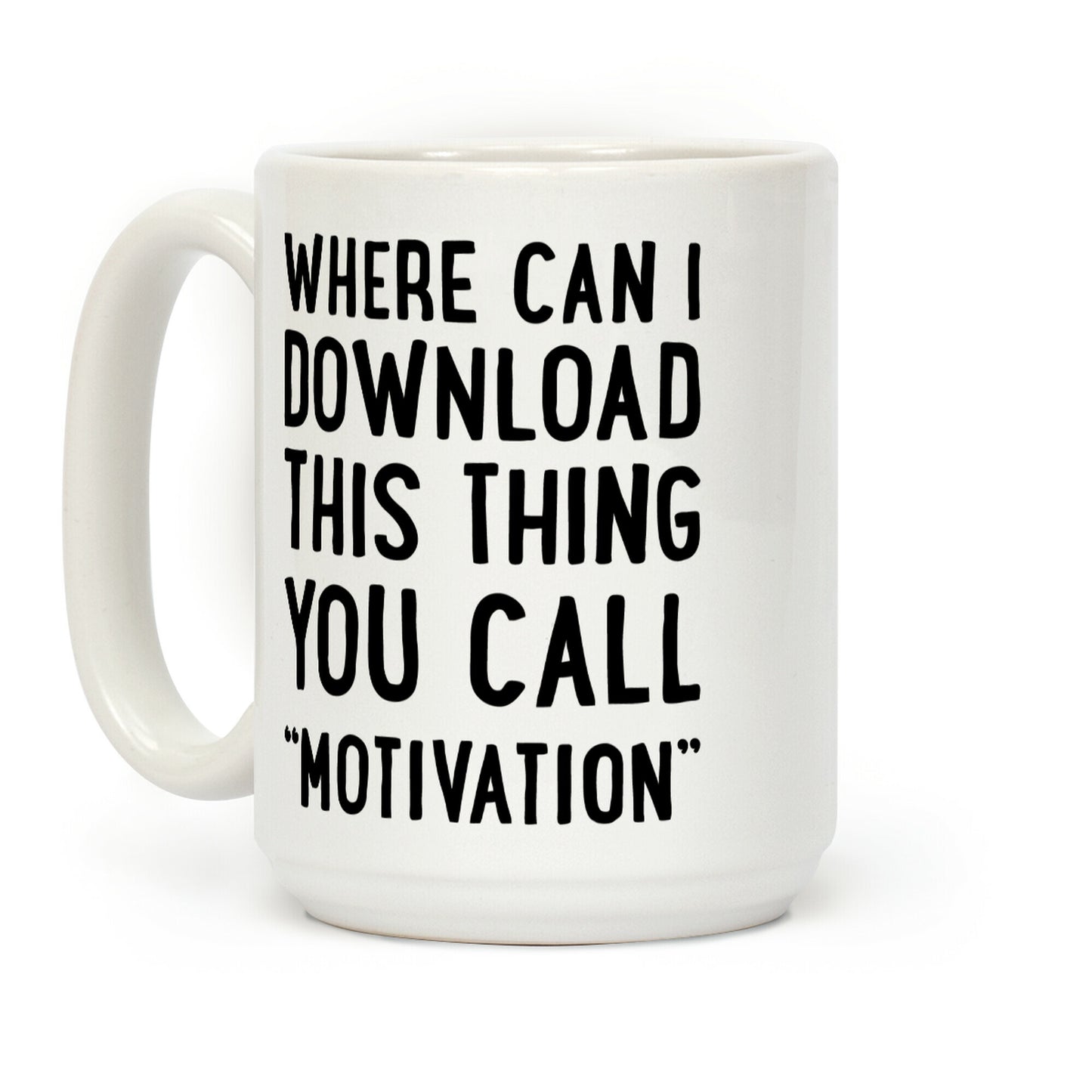 Where Can I Download This Thing You Call "Motivation" Coffee Mug