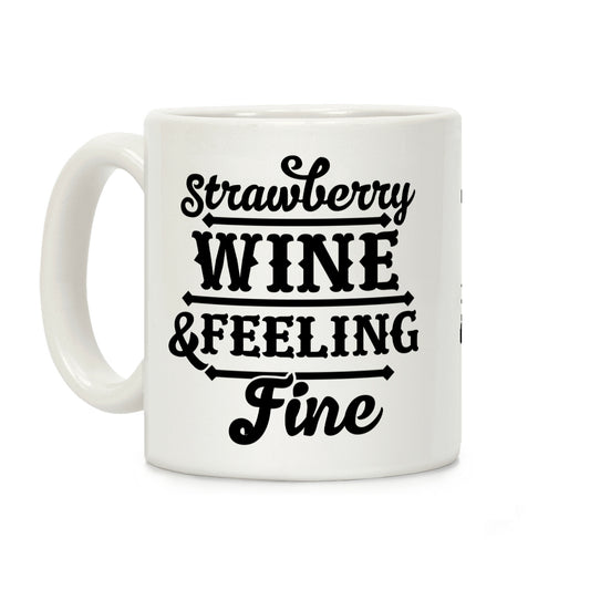 Strawberry Wine and Feeling Fine Coffee Mug