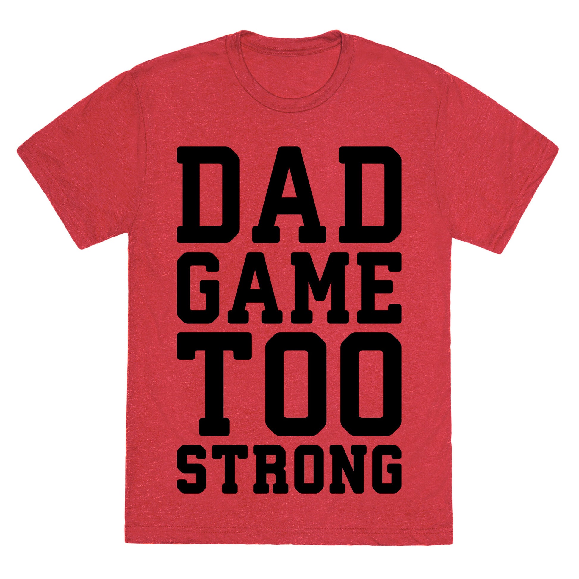 Dad Game Too Strong Unisex Triblend Tee