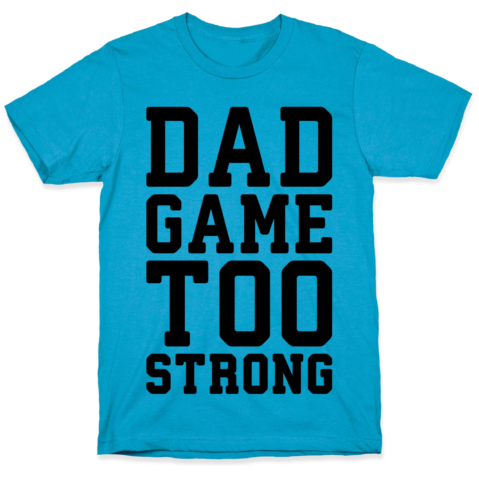 Dad Game Too Strong Unisex Triblend Tee