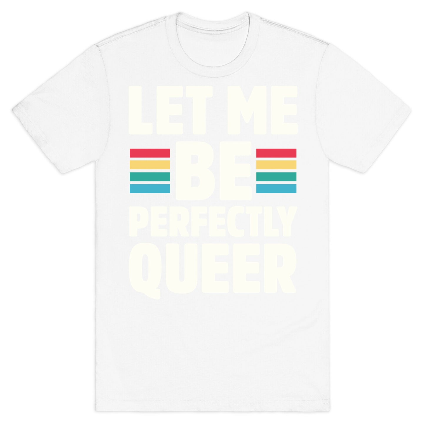 Let Me Be Perfectly Queer T-Shirt