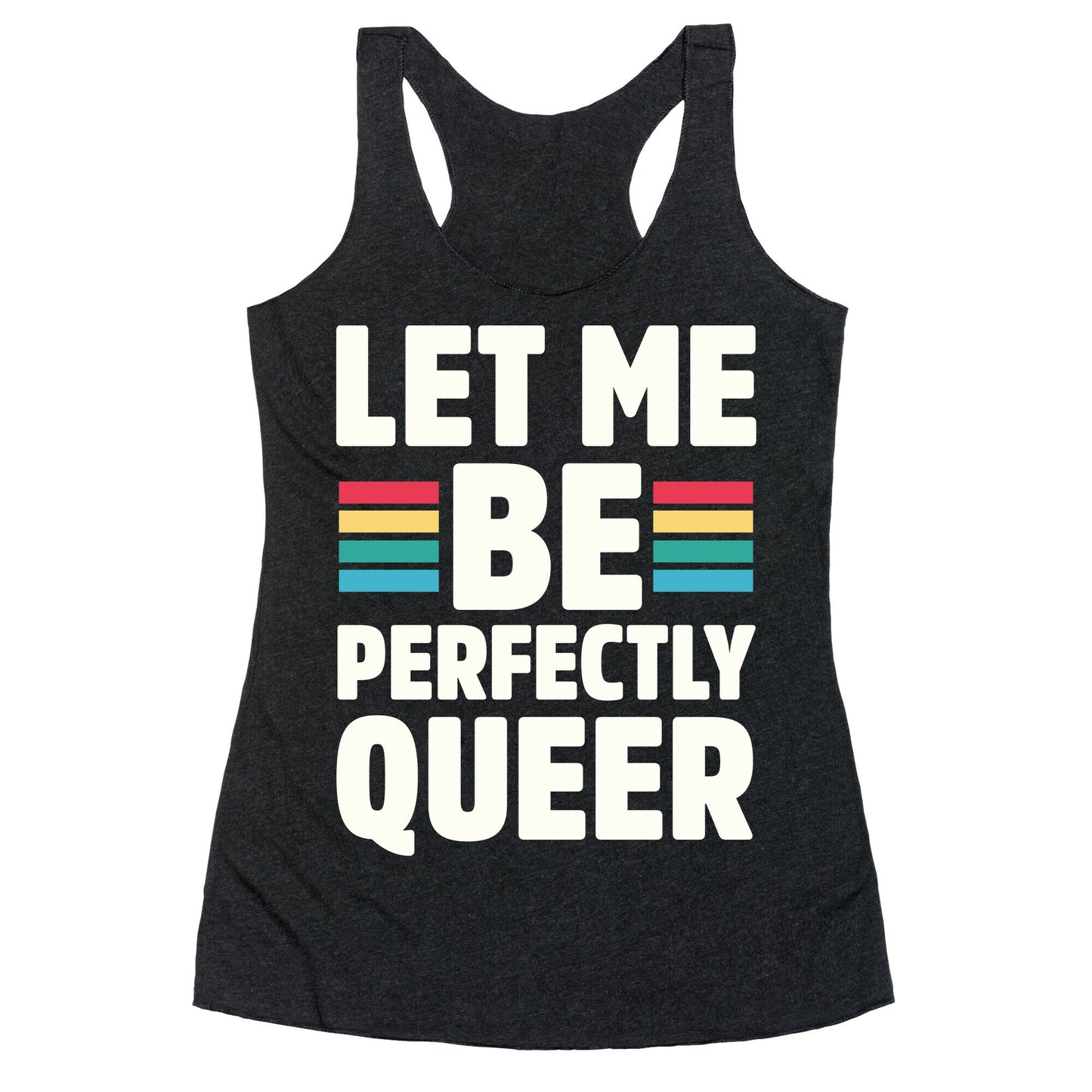Let Me Be Perfectly Queer Racerback Tank