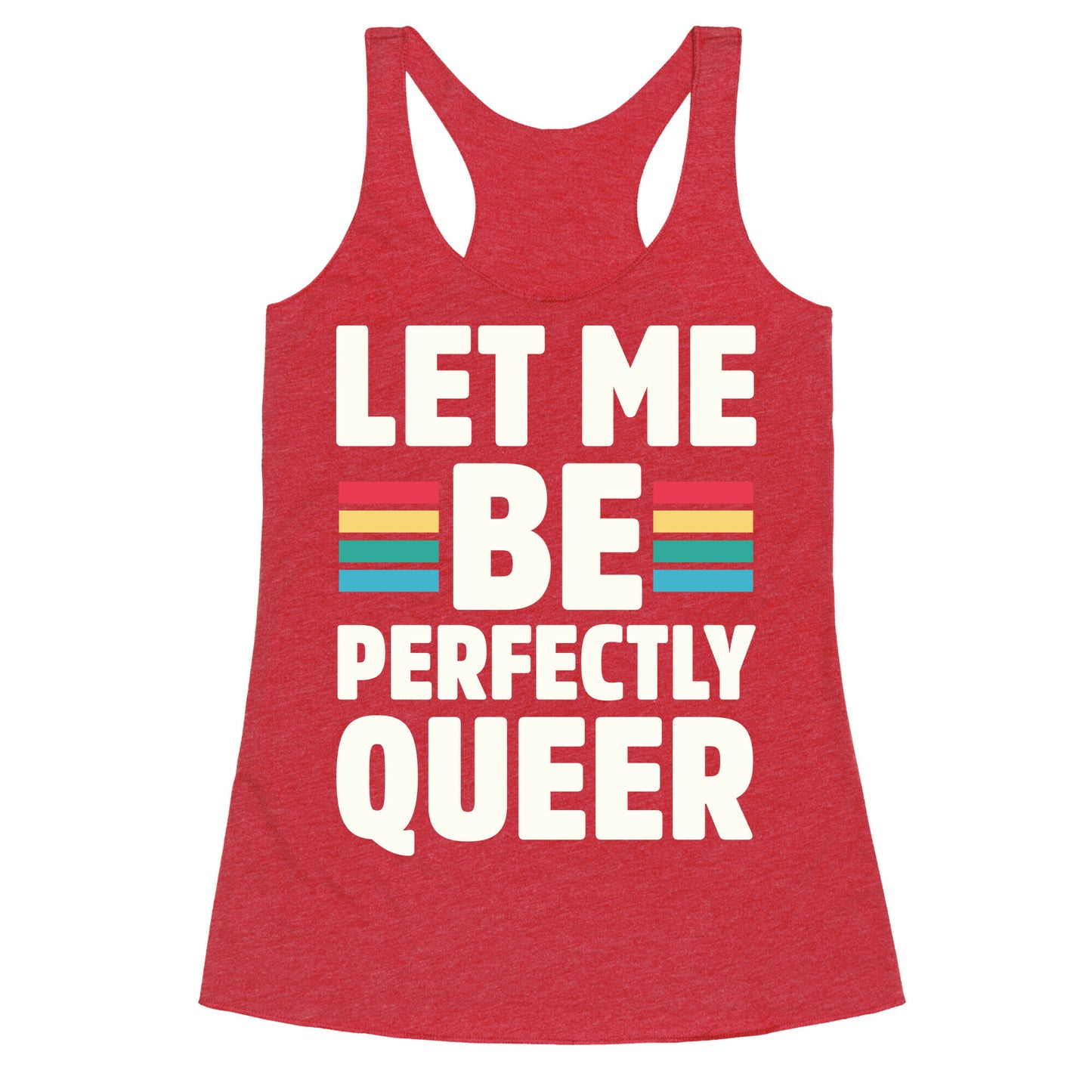 Let Me Be Perfectly Queer Racerback Tank