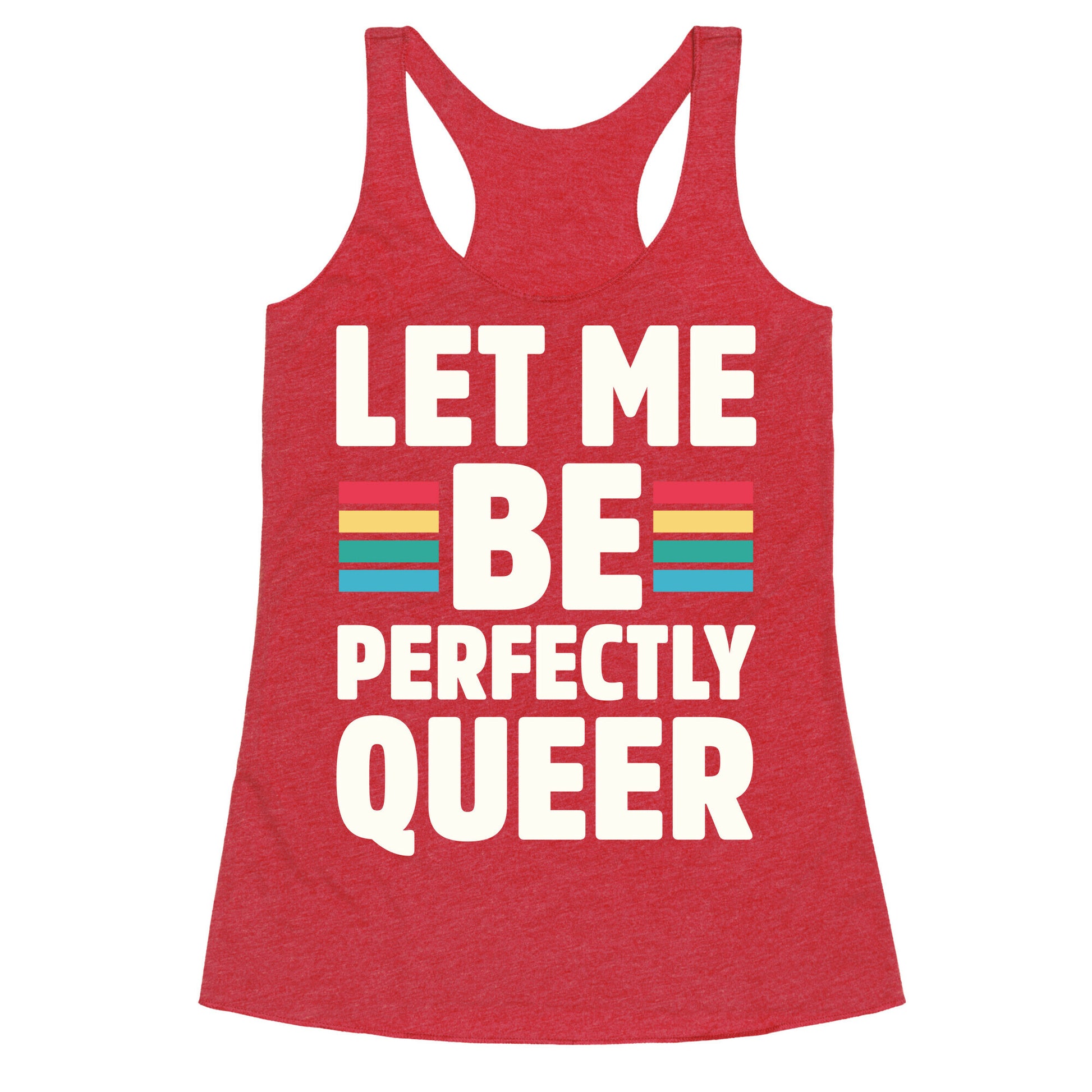 Let Me Be Perfectly Queer Racerback Tank