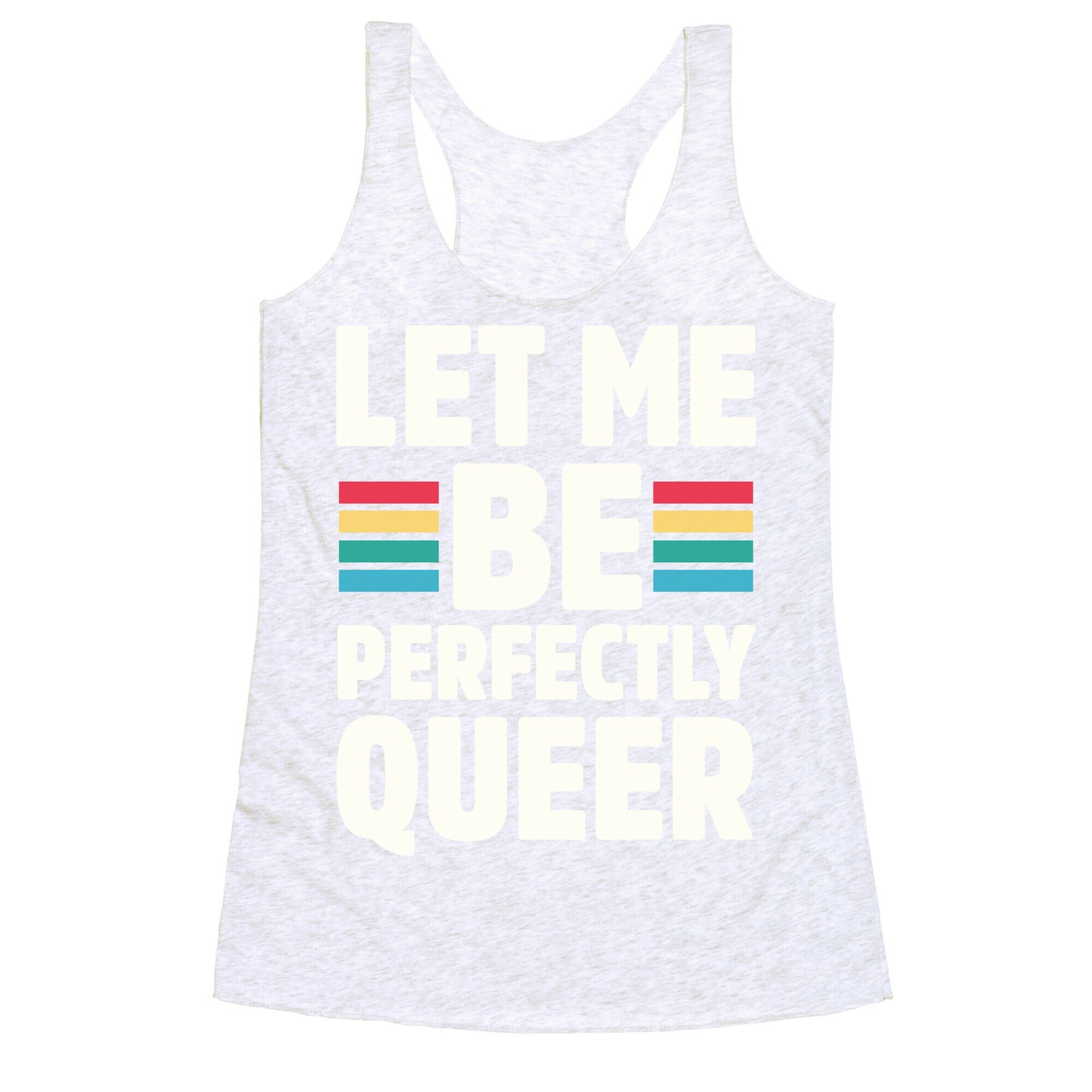 Let Me Be Perfectly Queer Racerback Tank
