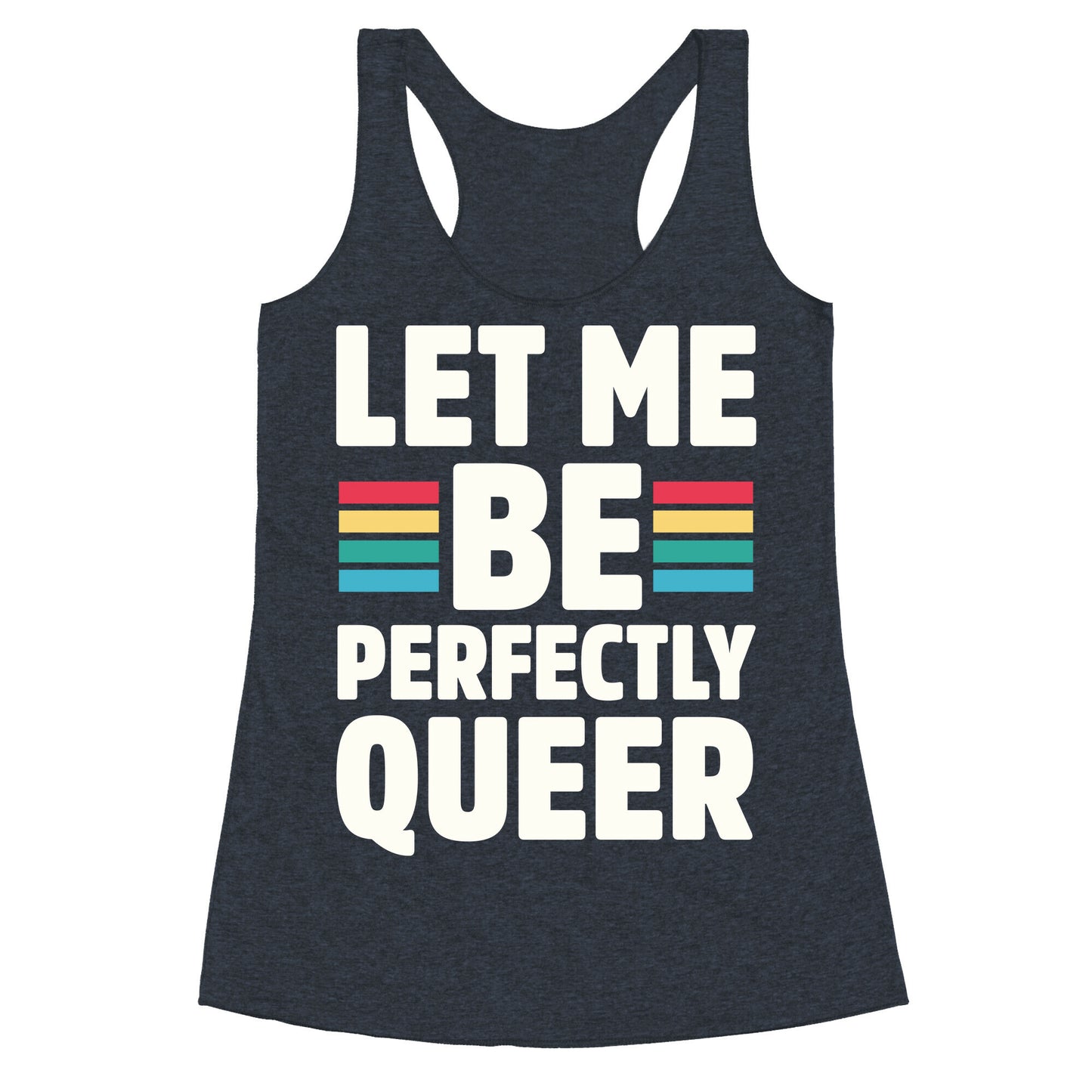 Let Me Be Perfectly Queer Racerback Tank
