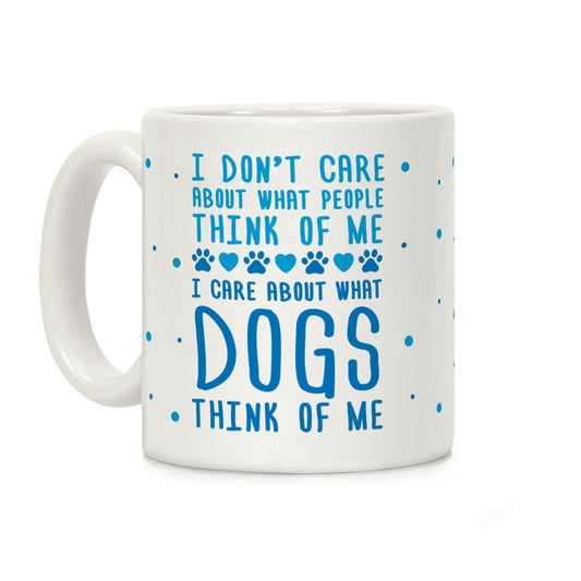 I Care About What Dog Thinks Of Me Coffee Mug