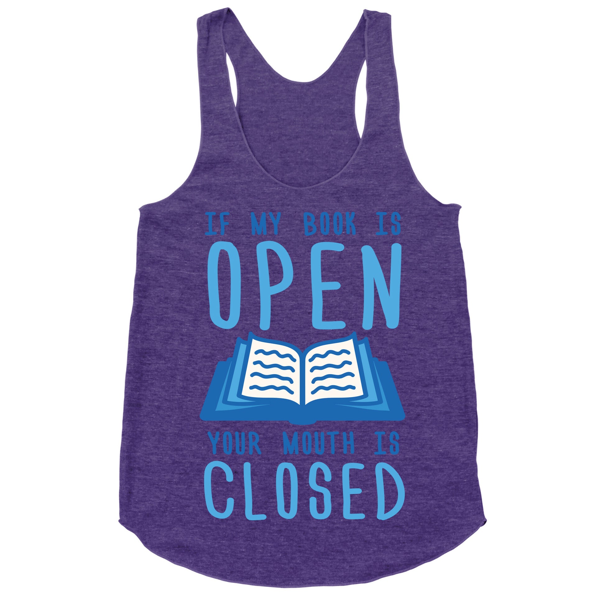 If My Book Is Open Your Mouth Is Closed Racerback Tank