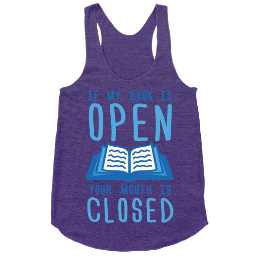 If My Book Is Open Your Mouth Is Closed Racerback Tank