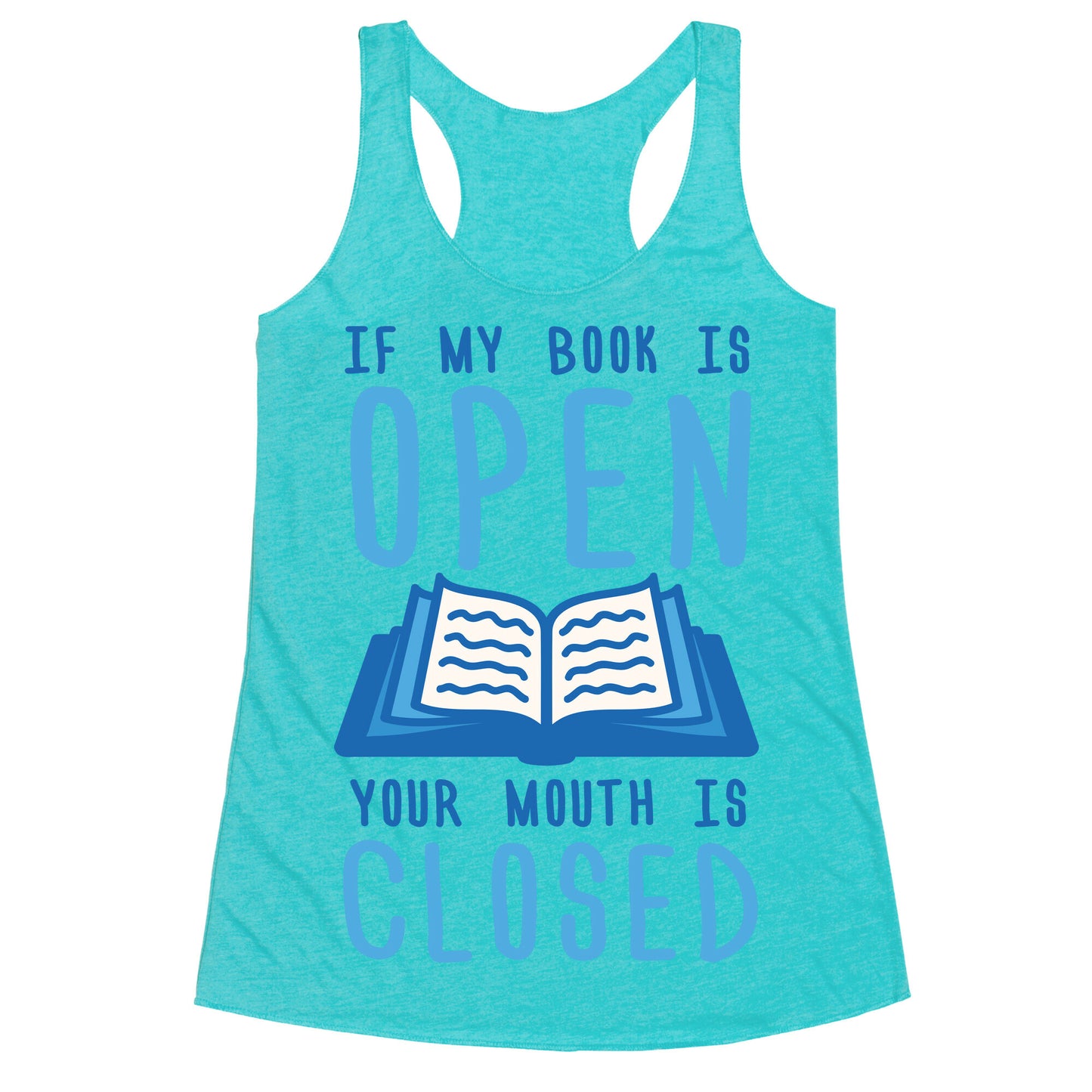 If My Book Is Open Your Mouth Is Closed Racerback Tank