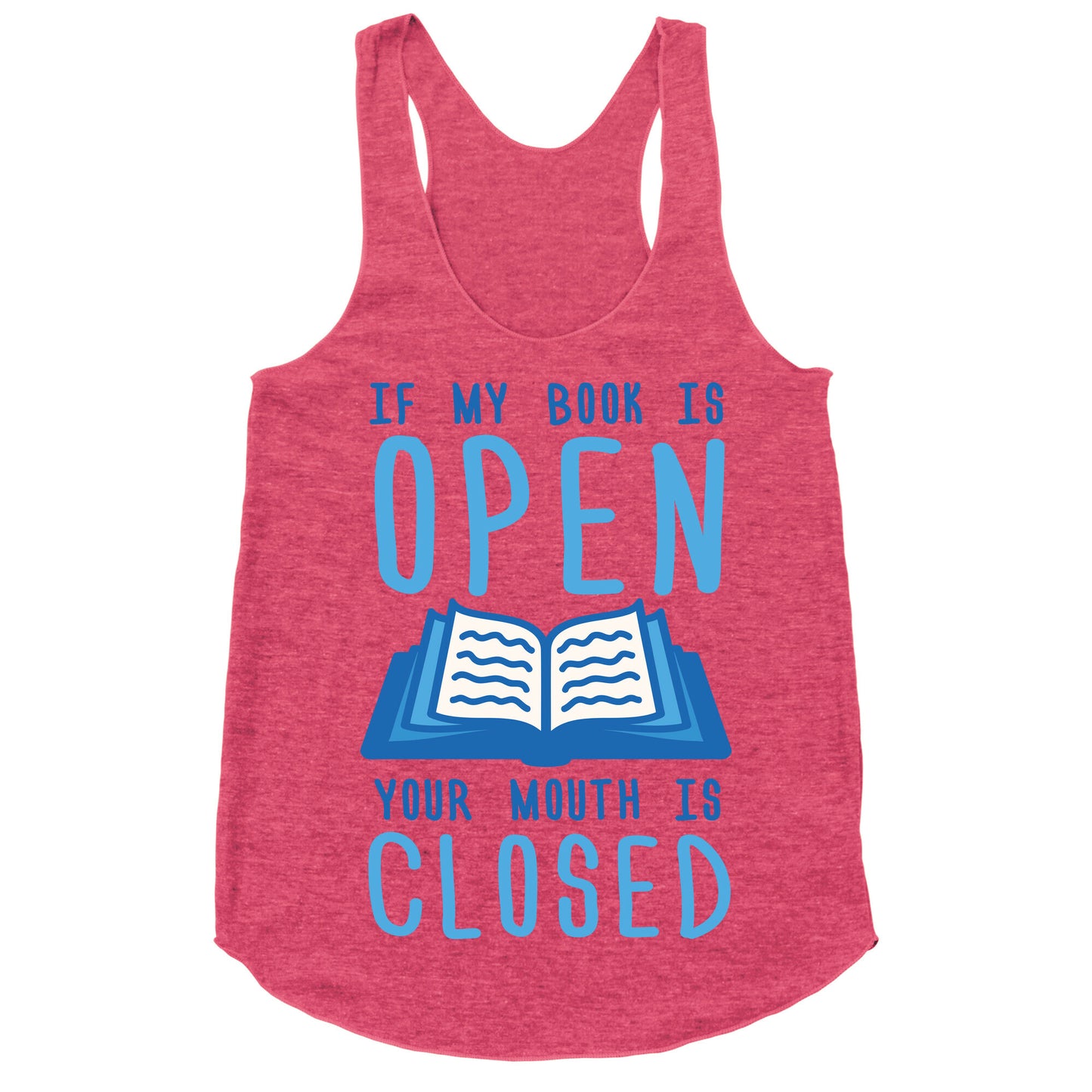 If My Book Is Open Your Mouth Is Closed Racerback Tank