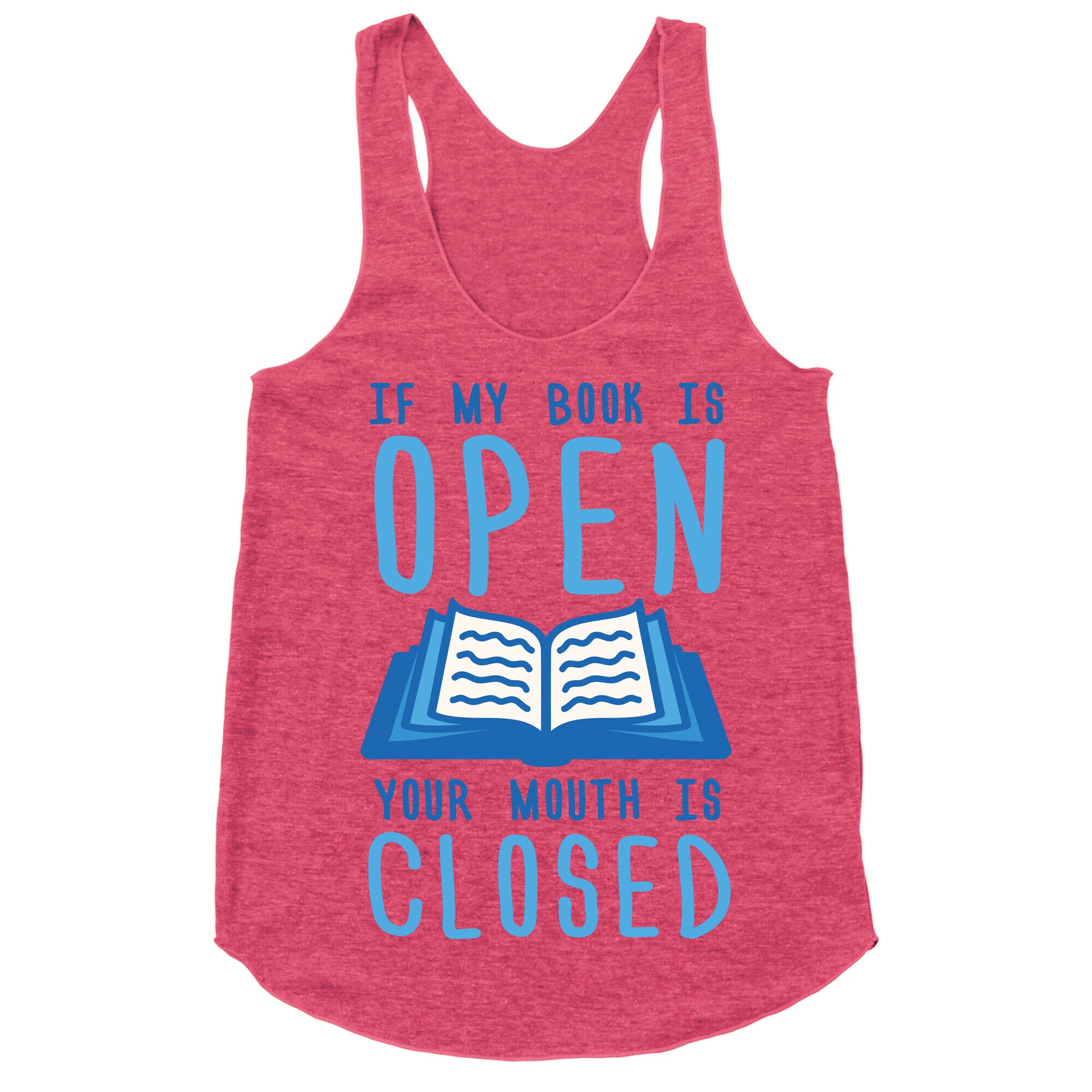 If My Book Is Open Your Mouth Is Closed Racerback Tank