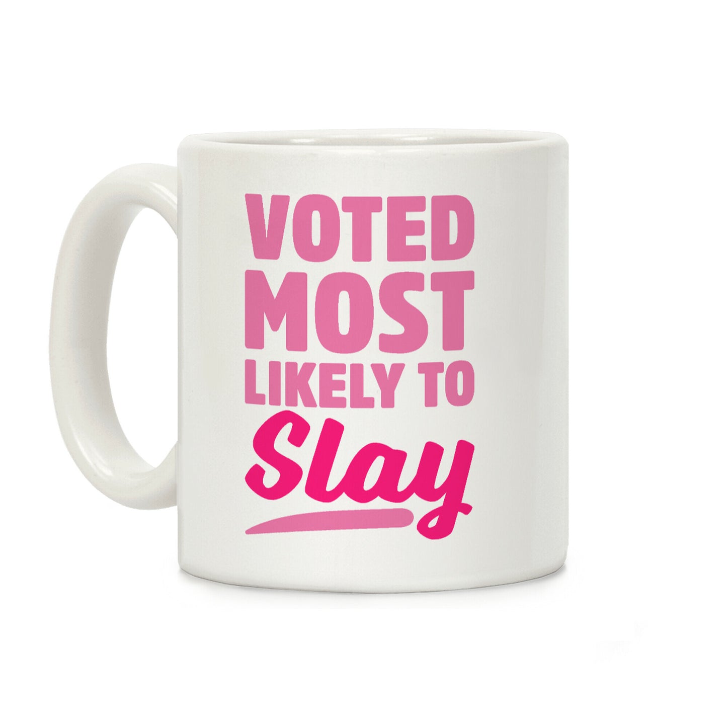 Voted Most Likely To Slay Coffee Mug