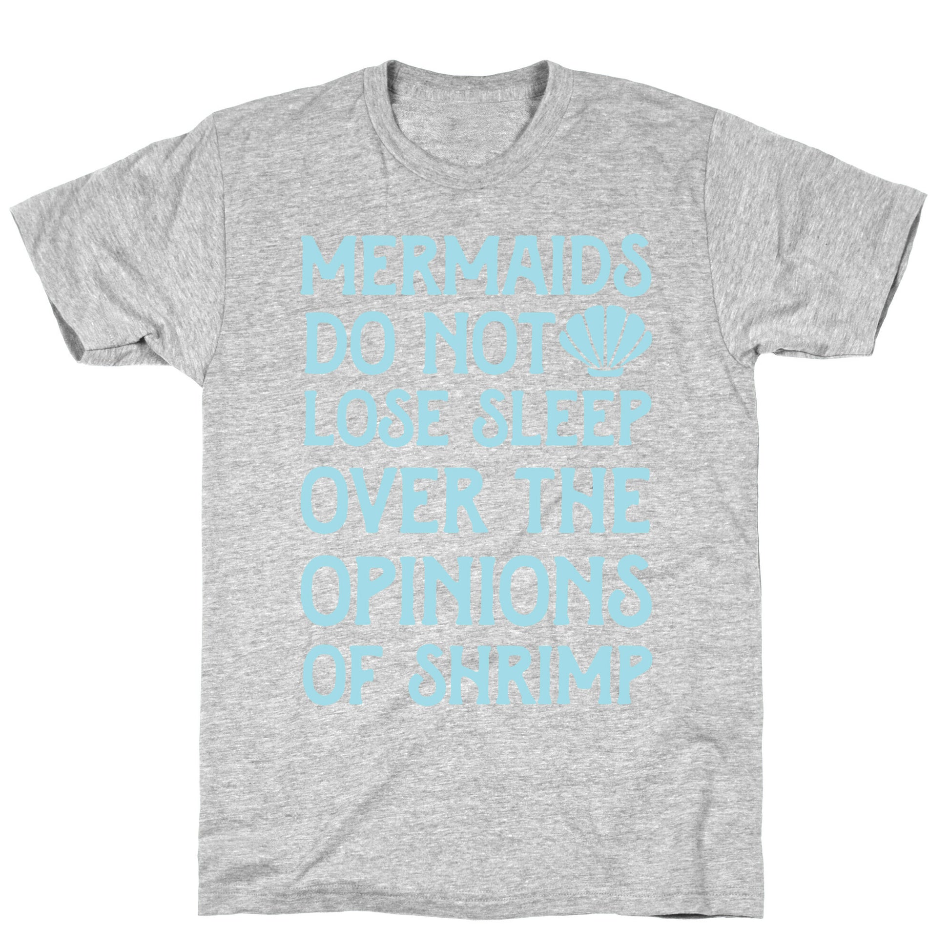 Mermaids Do Not Lose Sleep Over The Opinions Of Shrimp T-Shirt