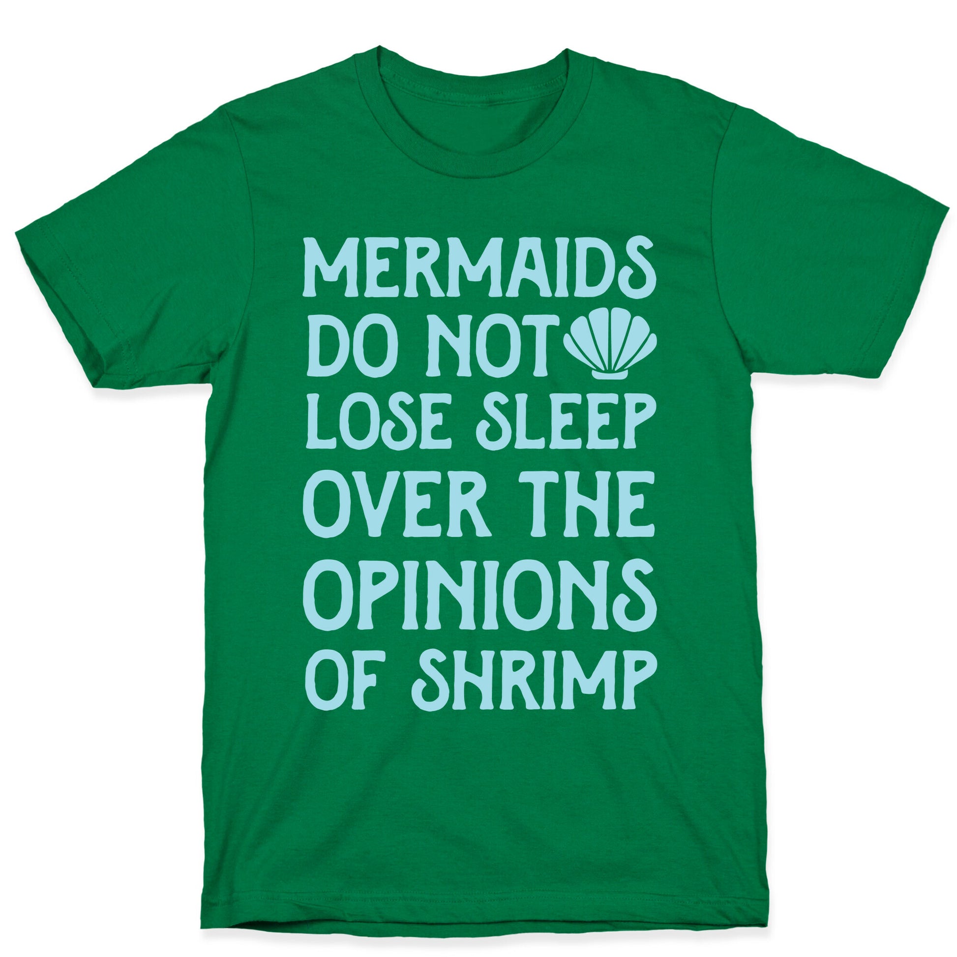 Mermaids Do Not Lose Sleep Over The Opinions Of Shrimp T-Shirt