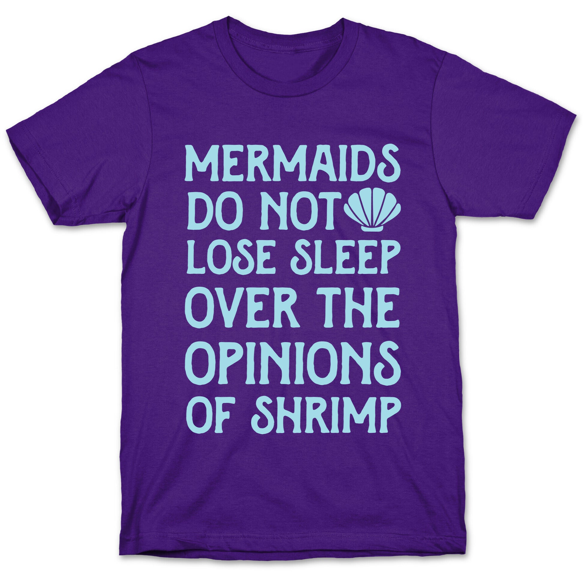 Mermaids Do Not Lose Sleep Over The Opinions Of Shrimp T-Shirt