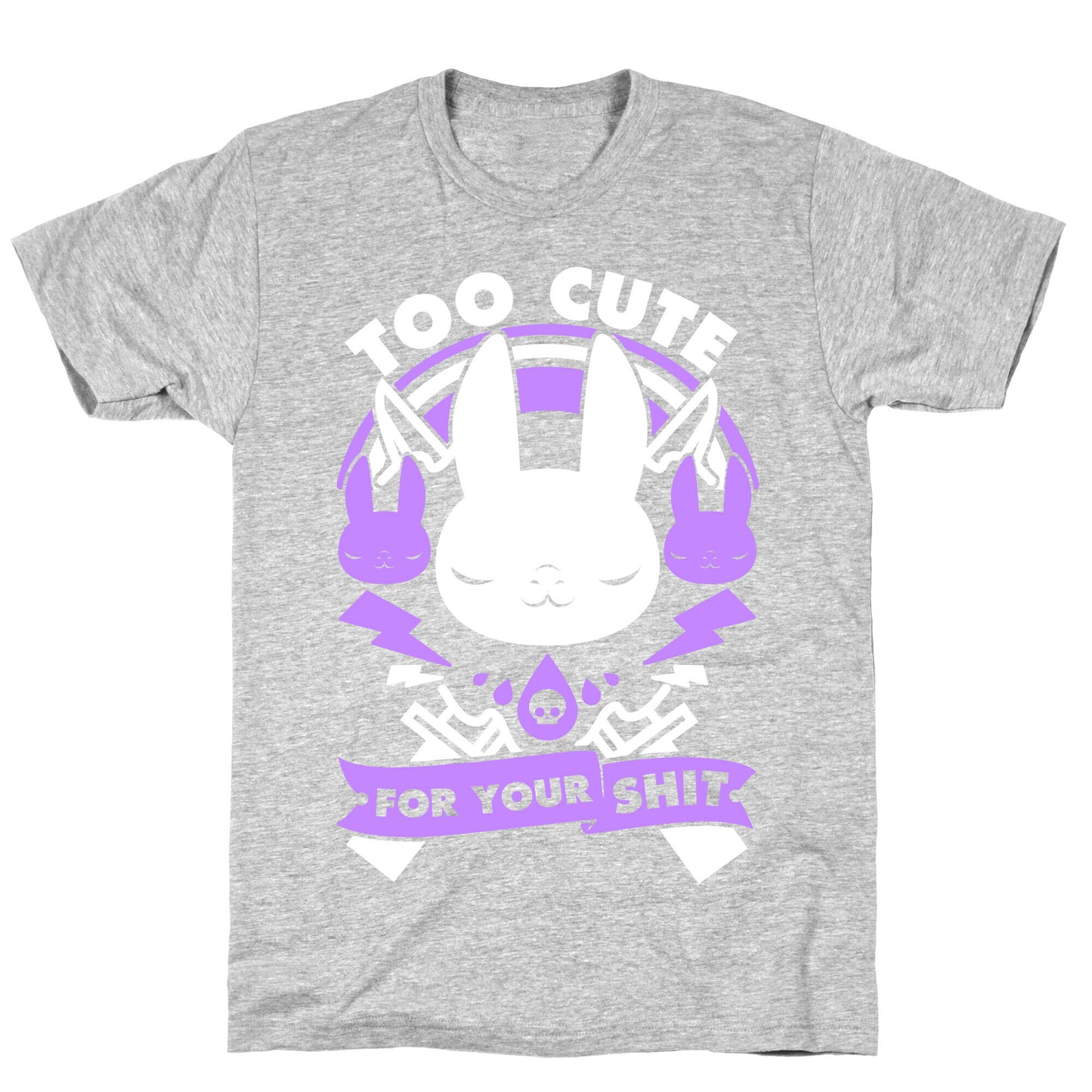 Too Cute For Your Shit T-Shirt