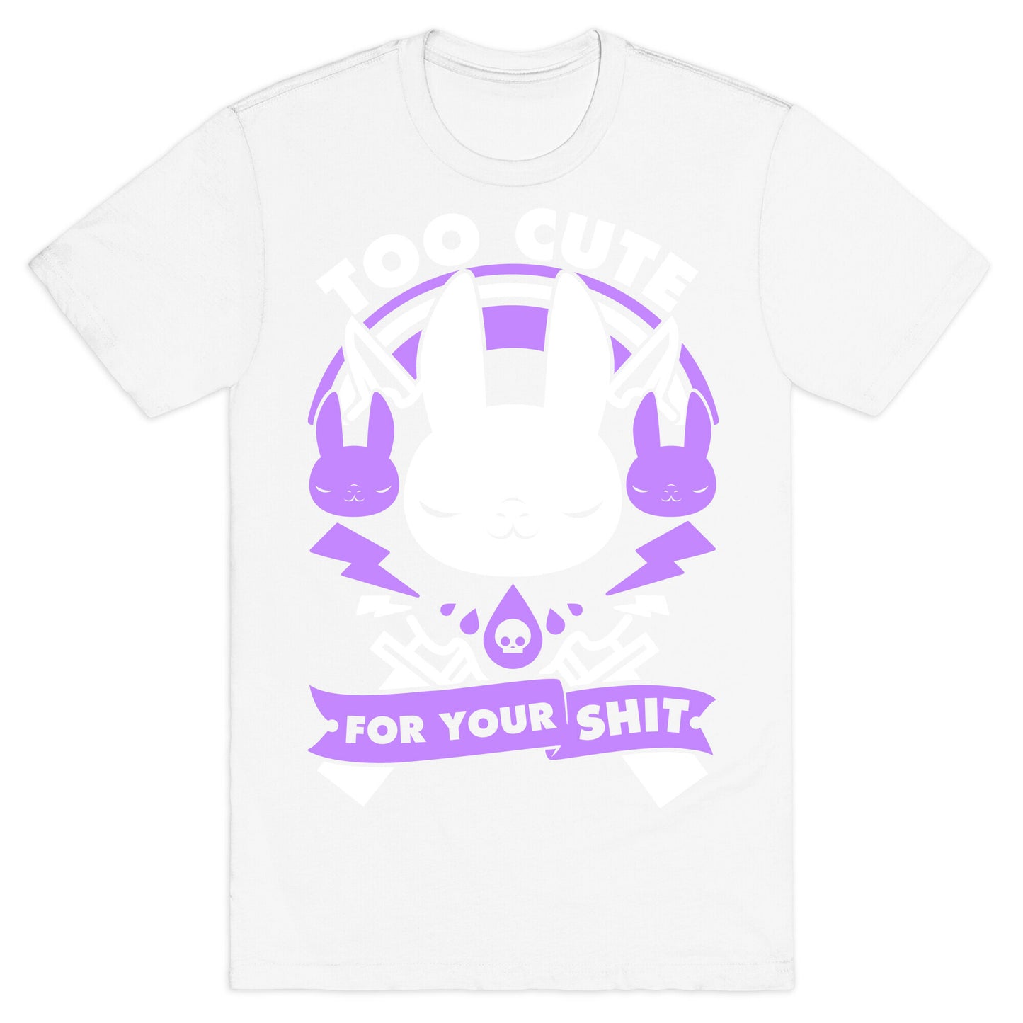 Too Cute For Your Shit T-Shirt