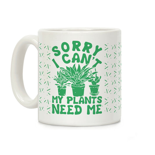 Sorry I Can't My Plants Need Me 3 Coffee Mug