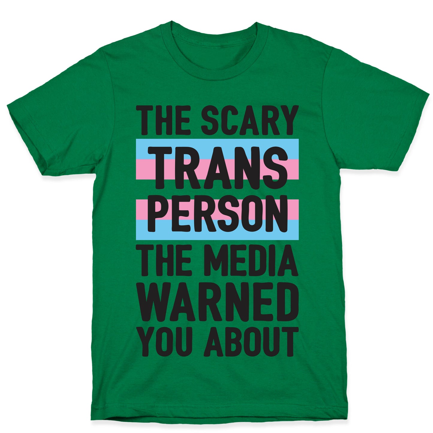 The Scary Trans Person The Media Warned You About T-Shirt