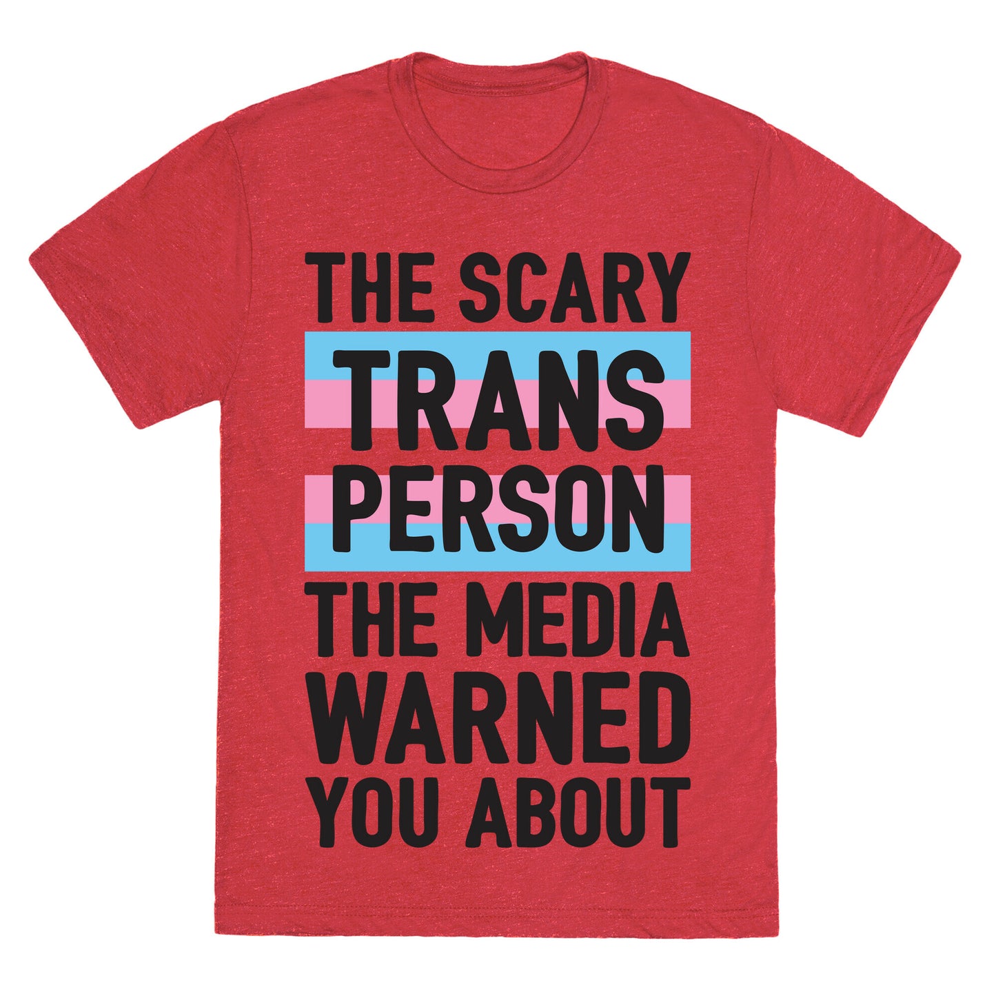 The Scary Trans Person The Media Warned You About Unisex Triblend Tee