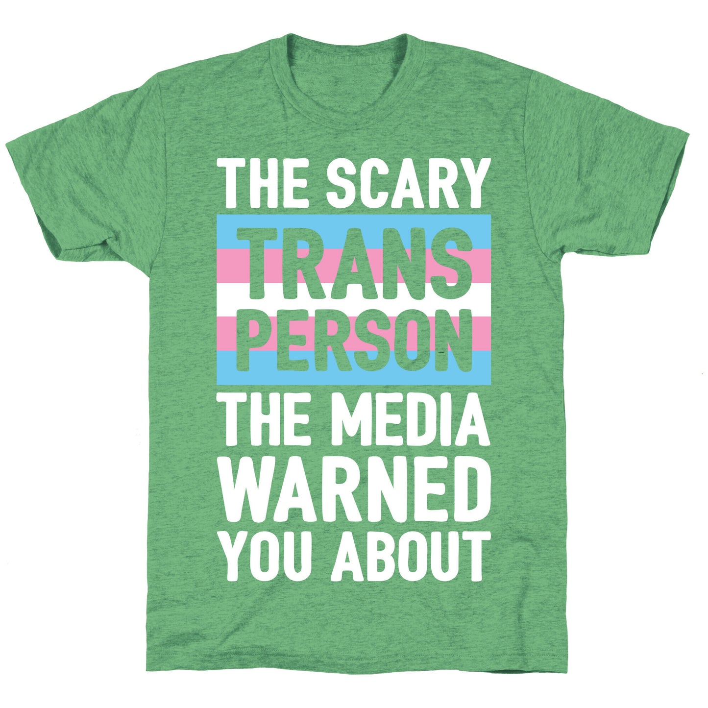 The Scary Trans Person The Media Warned You About Unisex Triblend Tee