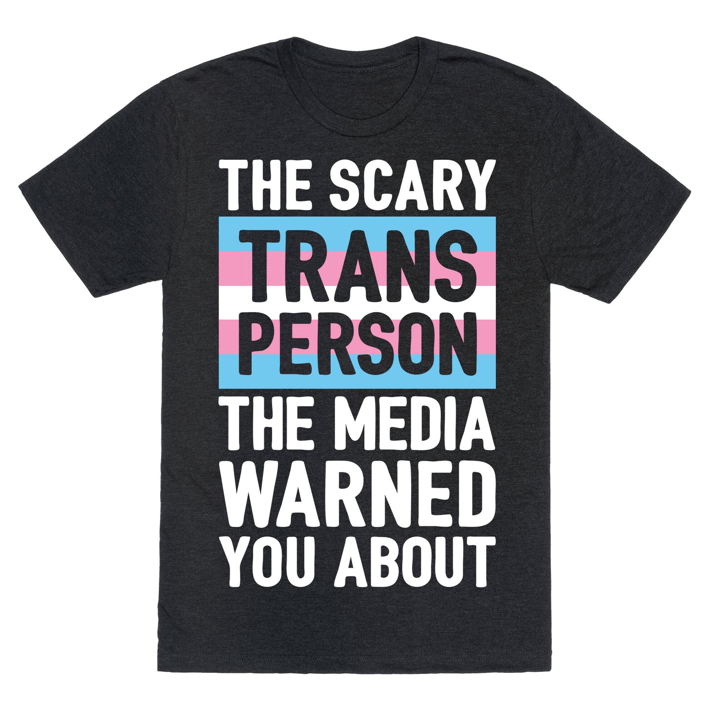 The Scary Trans Person The Media Warned You About Unisex Triblend Tee