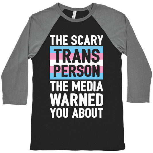 The Scary Trans Person The Media Warned You About Baseball Tee