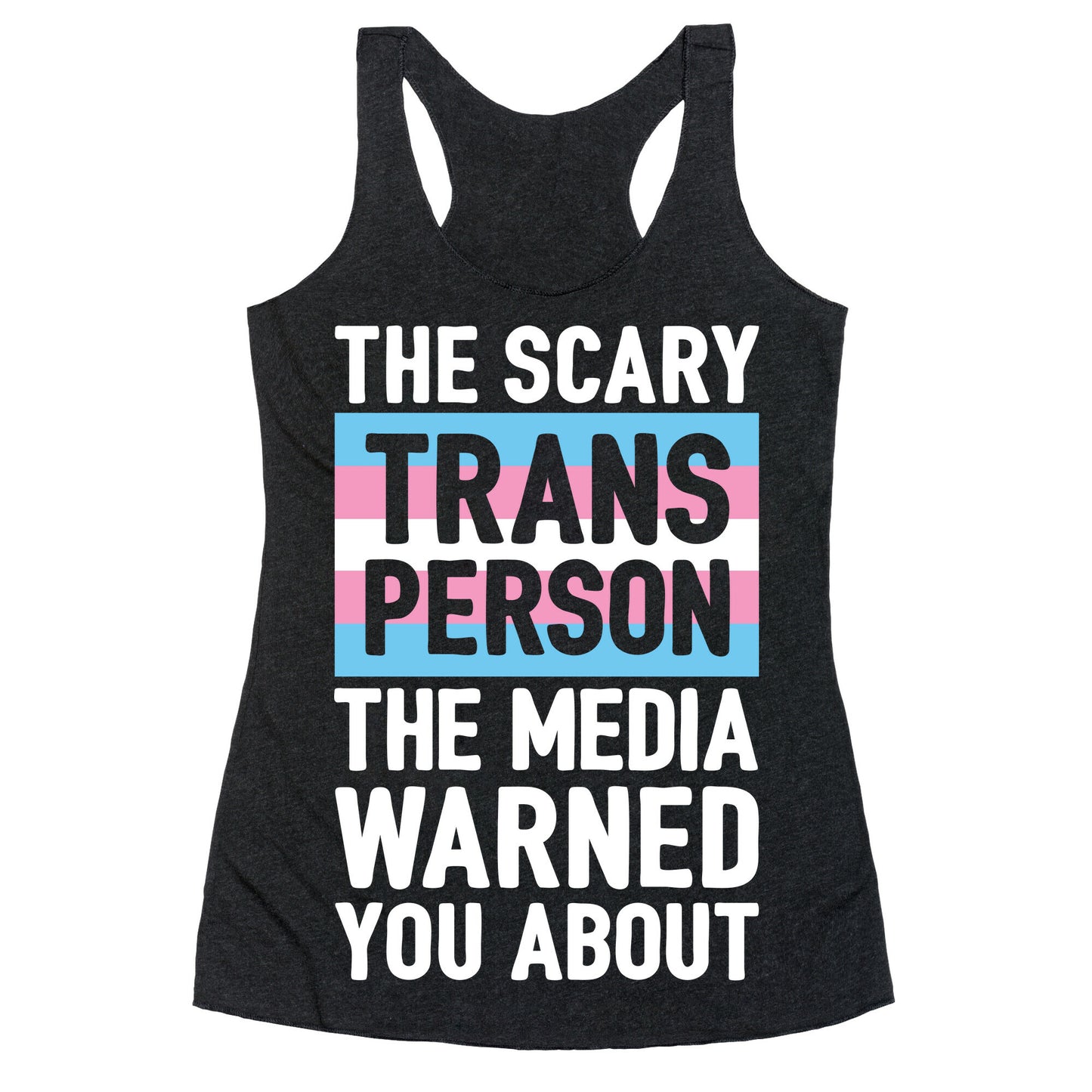 The Scary Trans Person The Media Warned You About Racerback Tank