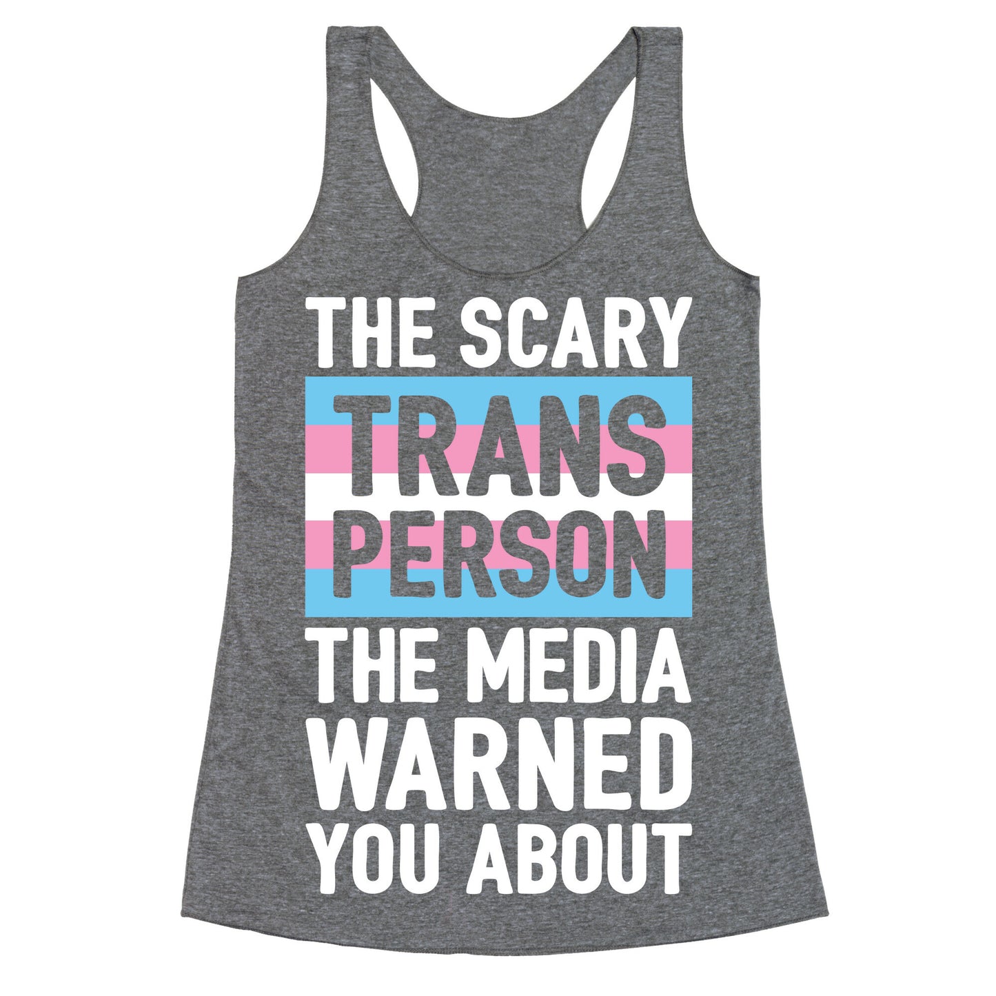 The Scary Trans Person The Media Warned You About Racerback Tank