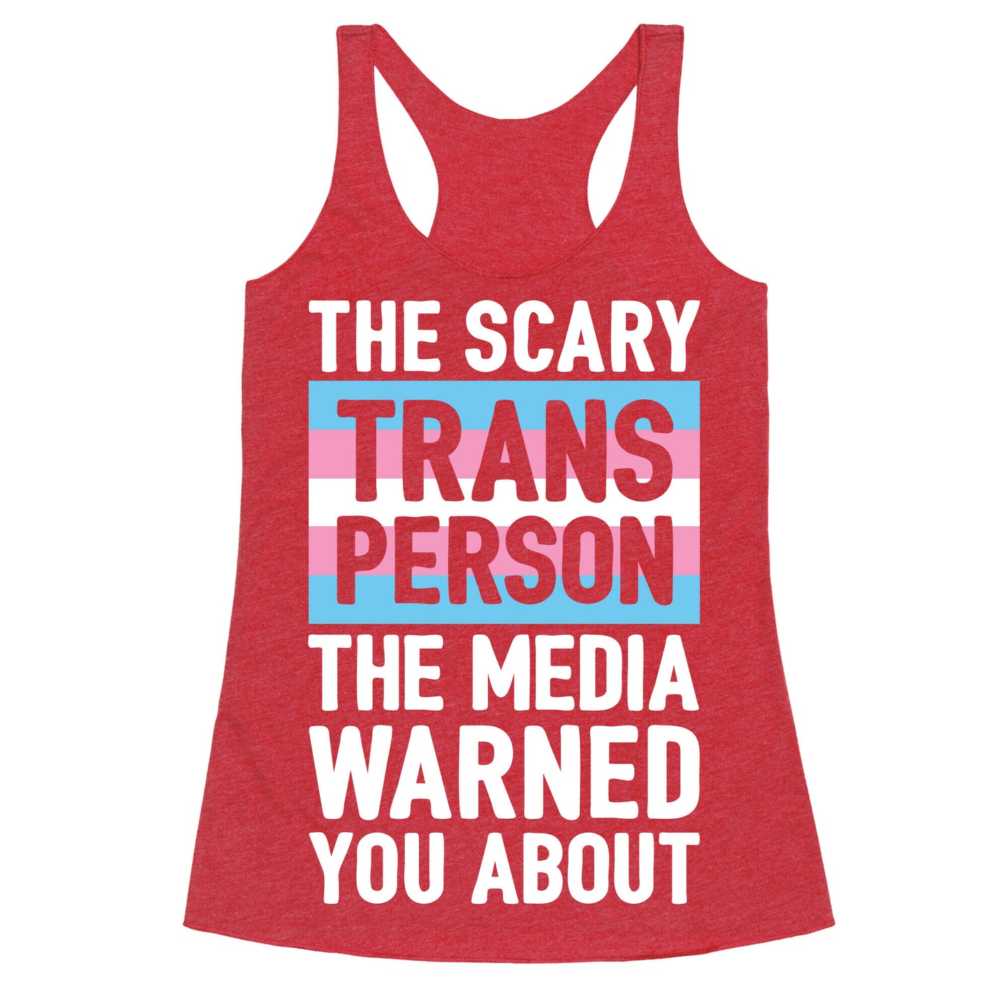 The Scary Trans Person The Media Warned You About Racerback Tank