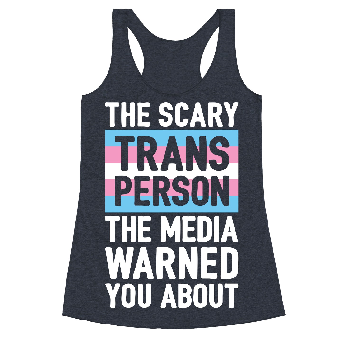 The Scary Trans Person The Media Warned You About Racerback Tank