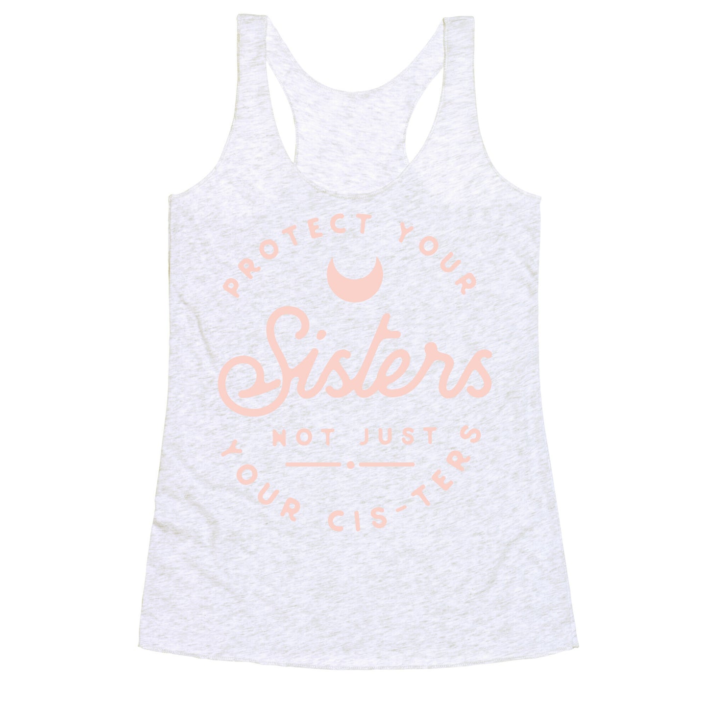 Protect Your Sisters NOt Just YOur Cis-ters Racerback Tank