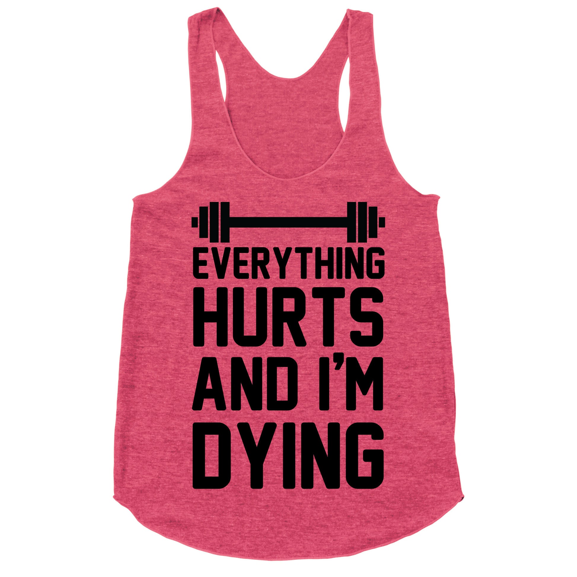 Everything Hurts And I'm Dying (CMYK) Racerback Tank