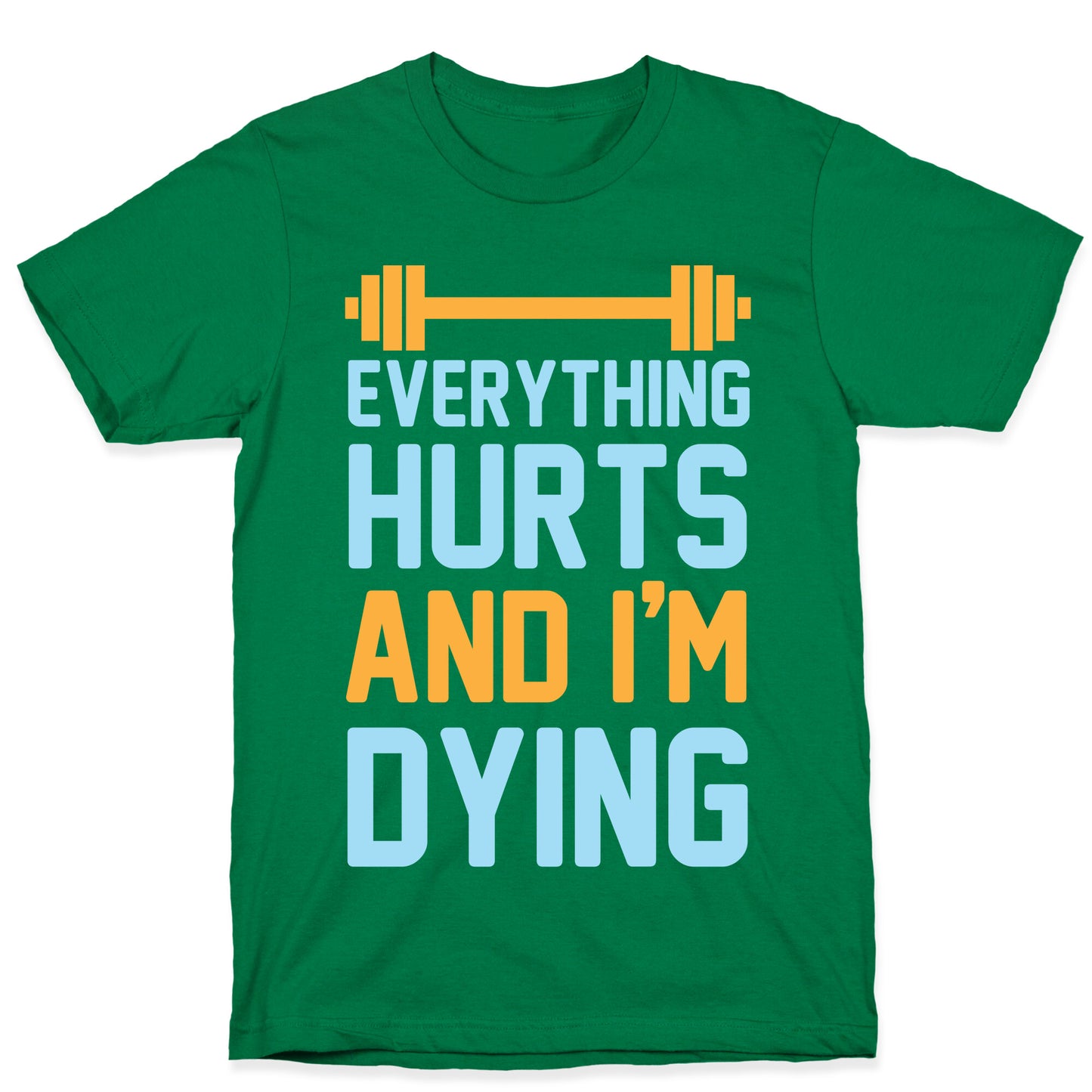 Everything Hurts And I'm Dying T-Shirt