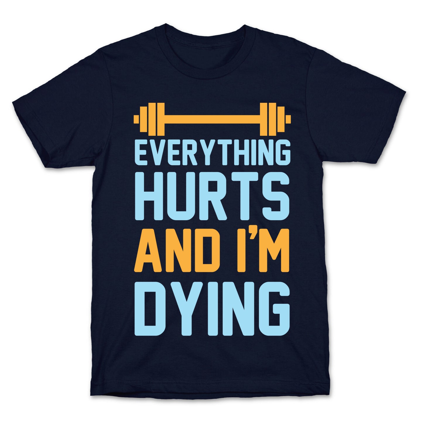 Everything Hurts And I'm Dying T-Shirt