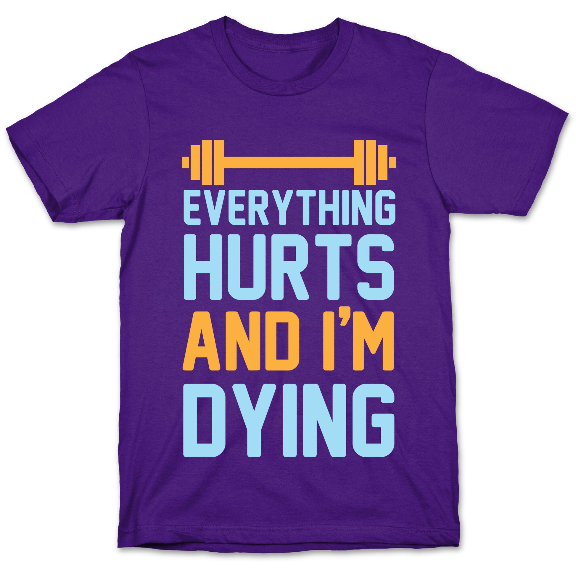 Everything Hurts And I'm Dying T-Shirt