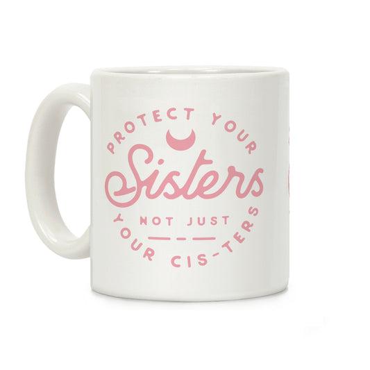 Protect Your Sisters Mug Coffee Mug