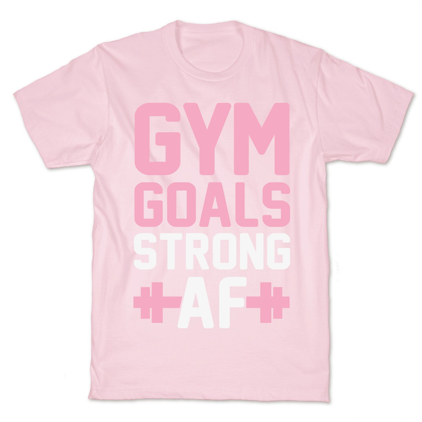 Gym Goals: Strong AF T-Shirt