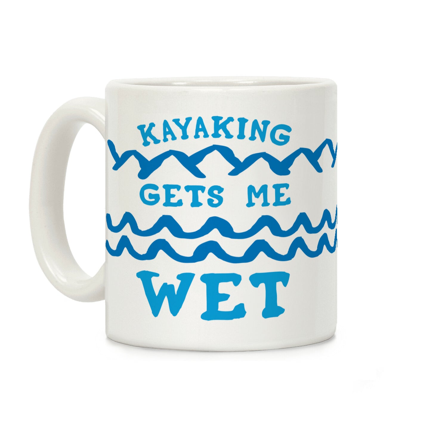 Kayaking Gets Me Wet Coffee Mug