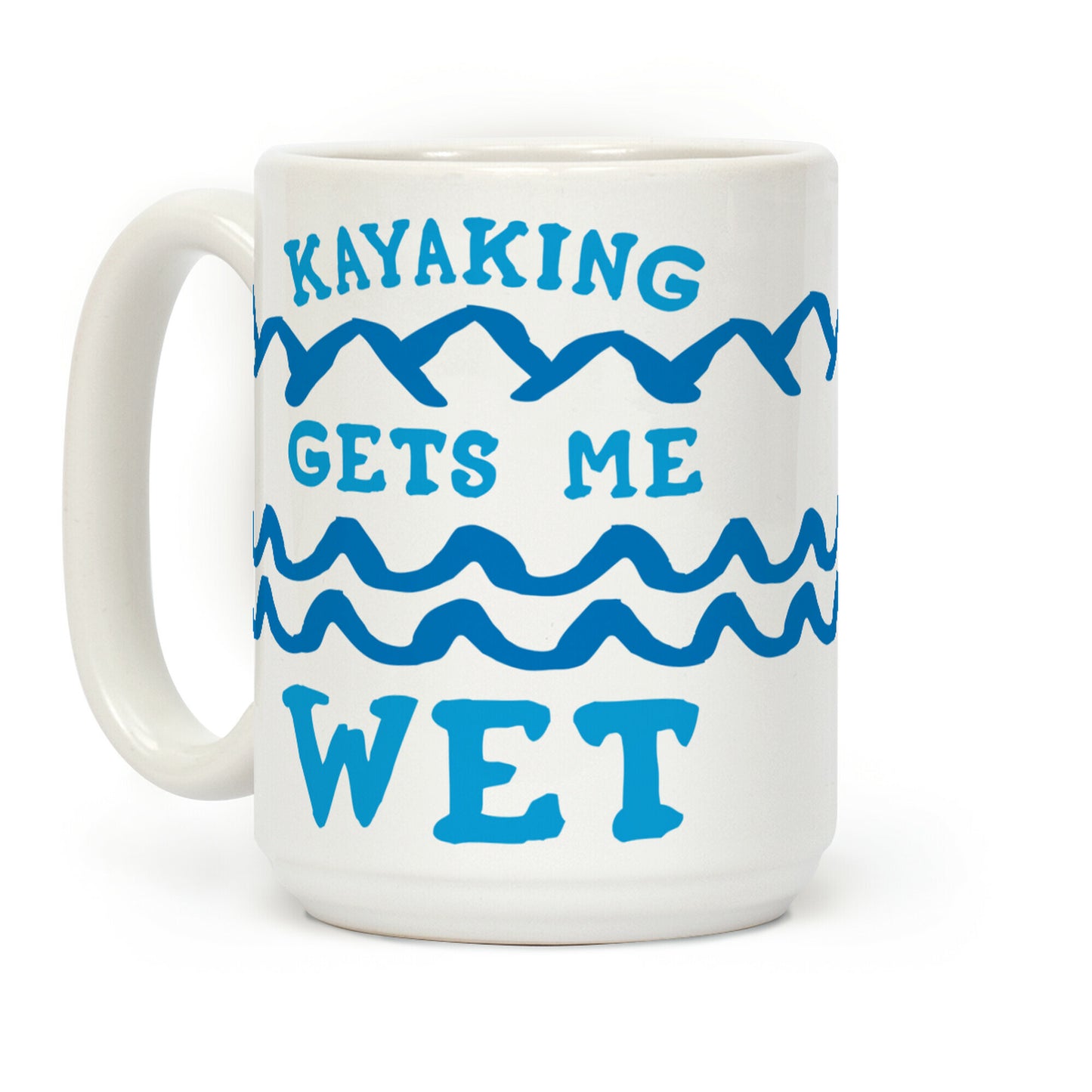 Kayaking Gets Me Wet Coffee Mug