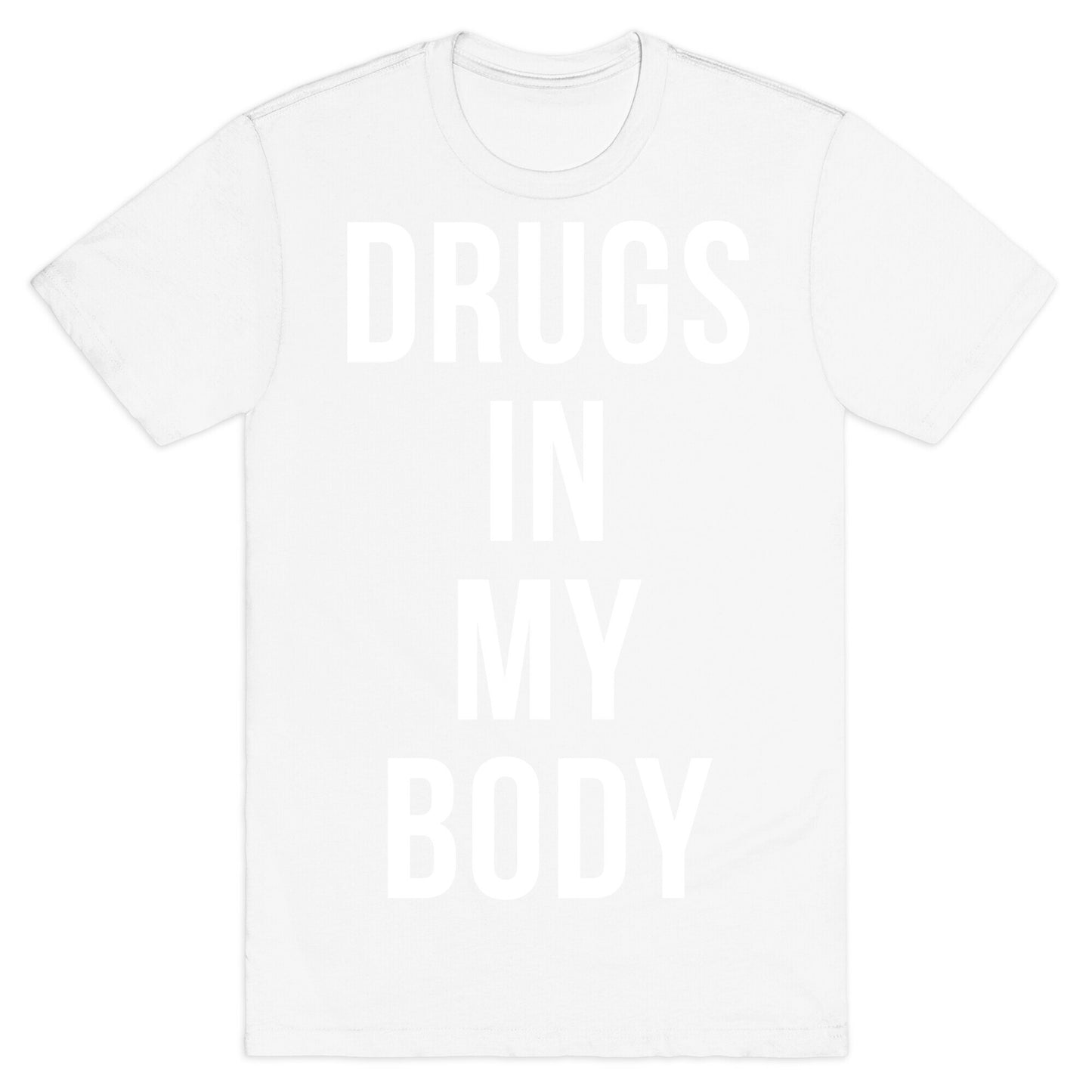 Drugs In My Body T-Shirt
